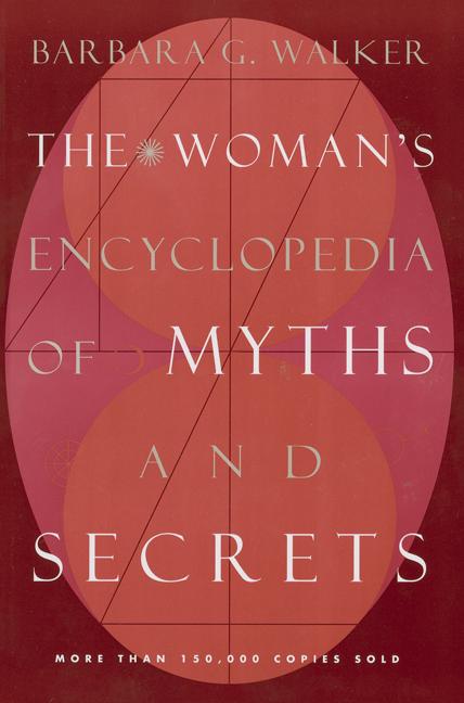Item #618268 The Woman's Encyclopedia of Myths and Secrets. Barbara G. Walker