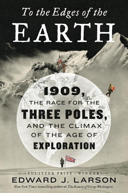 Item #526297 To the Edges of the Earth: 1909, the Race for the Three Poles, and the Climax of the...