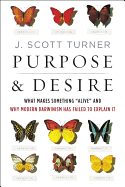 Item #573483 Purpose and Desire: What Makes Something 'Alive' and Why Modern Darwinism Has Failed...