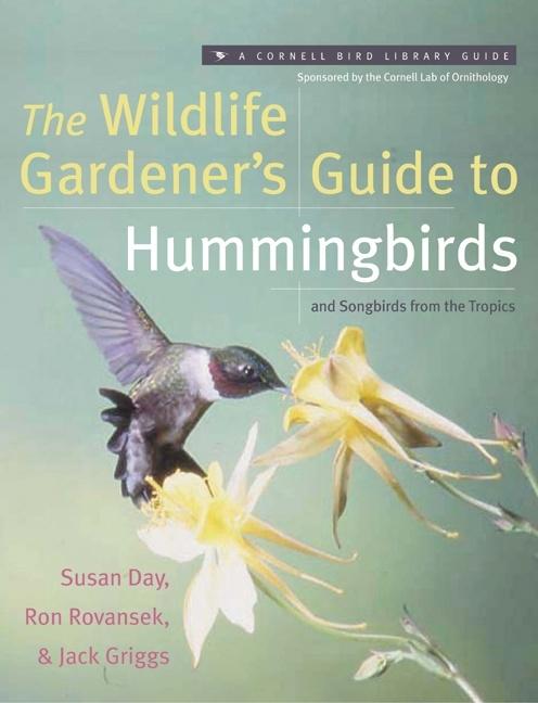 Item #551332 The Wildlife Gardener's Guide to Hummingbirds and Songbirds from the Tropics...
