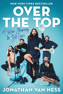 Item #579658 Over the Top: A Raw Journey to Self-Love. Jonathan Van Ness