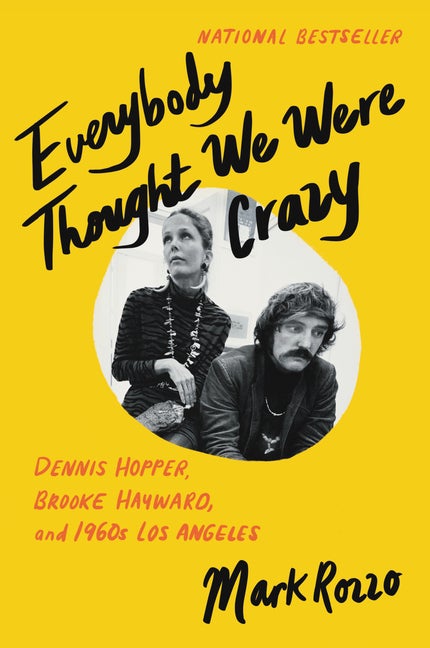 Everybody Thought We Were Crazy: Dennis Hopper, Brooke Hayward, and. Mark Rozzo.