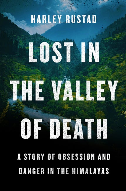 Item #571052 Lost in the Valley of Death: A Story of Obsession and Danger in the Himalayas....