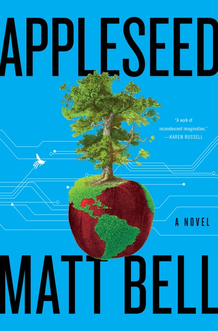 Appleseed: A Novel. Matt Bell.