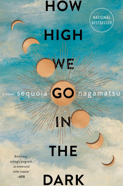How High We Go in the Dark: A Novel. Sequoia Nagamatsu.