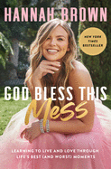 Item #593770 God Bless This Mess: Learning to Live and Love Through Life's Best (and Worst)...