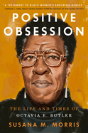Positive Obsession: The Life and Times of Octavia E. Butler