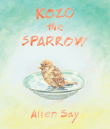 Item #573700 Kozo the Sparrow. Allen Say
