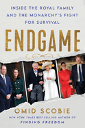 Item #608163 Endgame: Inside the Royal Family and the Monarchy's Fight for Survival. Omid...