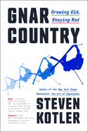 Item #574769 Gnar Country: Growing Old, Staying Rad. Steven Kotler