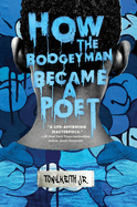 Item #575299 How the Boogeyman Became a Poet. Tony Keith Jr
