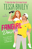 Item #575341 Fangirl Down: A Novel (Big Shots, 1). Tessa Bailey