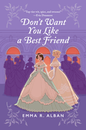 Item #574534 Don't Want You Like a Best Friend: A Novel (The Mischief & Matchmaking Series, 1)....
