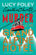 Item #620684 Murder at the Grand Alpine Hotel: The New Miss Marple Mystery. Lucy Foley, Agatha,...