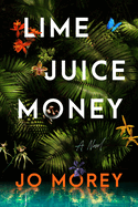 Lime Juice Money. Jo Morey.