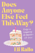 Does Anyone Else Feel This Way?: Essays on Conquering the. Eli Rallo.