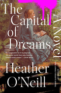 Capital of Dreams. Heather O'Neill.