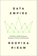Item #616366 Data Empire: The Power of Information to Organize, Control, and Dominate. Roopika Risam