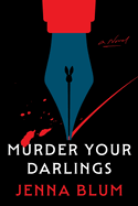 Murder Your Darlings. Jenna Blum.