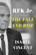 RFK Jr.: The Fall and Rise. Isabel Vincent.