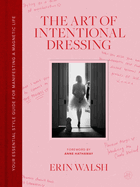 Item #615920 Art of Intentional Dressing: Your Essential Style Guide for Manifesting a Magnetic...