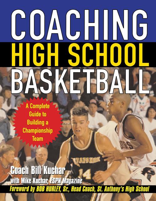 Item #32411 Coaching High School Basketball : A Complete Guide to Building a Championship Team....