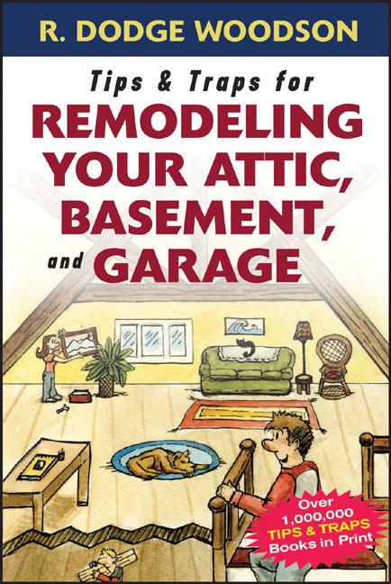 Item #32760 Tips & Traps for Remodeling Your Attic, Basement, and Garage (Tips and Traps)....