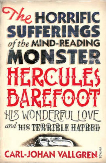 The Horrific Sufferings of the Mind-Reading Monster Hercules Barefoot, his. Carl-Johan Vallgren.