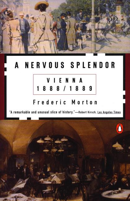 Item #35362 A Nervous Splendor: Vienna 1888-1889. Frederic Morton