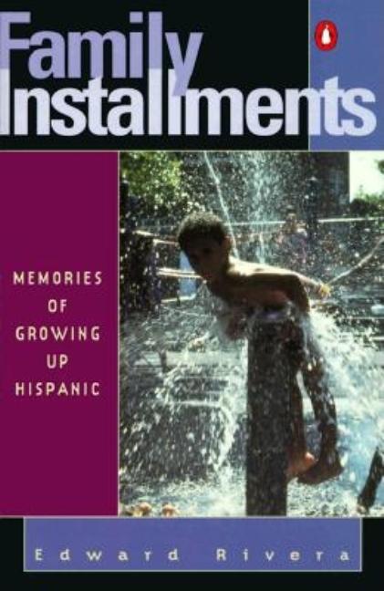Item #519306 Family Installments: Memories of Growing Up Hispanic. Edward Rivera