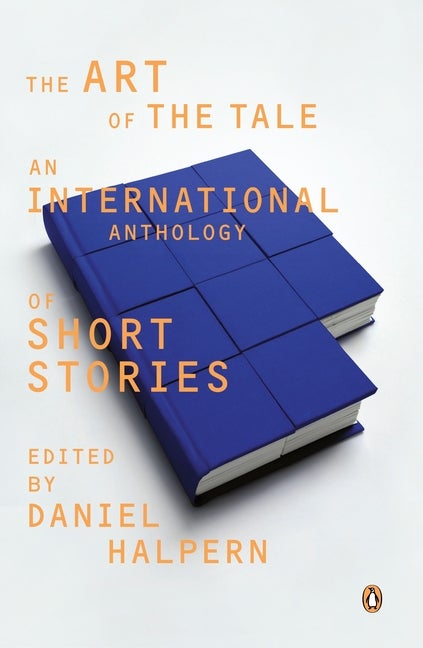 Item #35814 The Art of the Tale: An International Anthology of Short Stories. Daniel Halpern