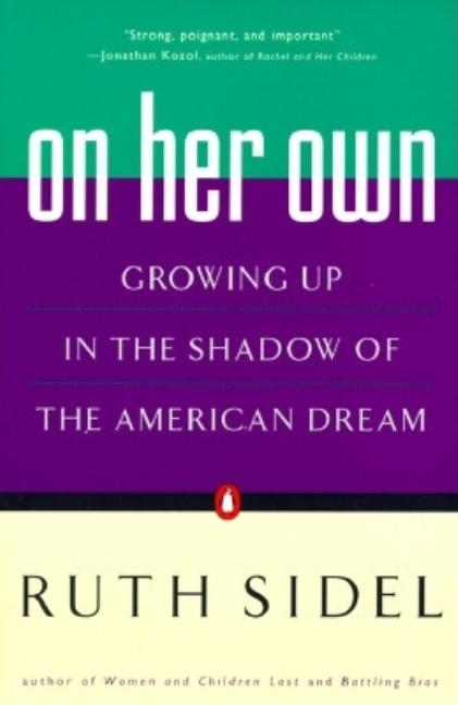 Item #571468 On Her Own: Growing Up in the Shadow of the American Dream. Ruth Sidel