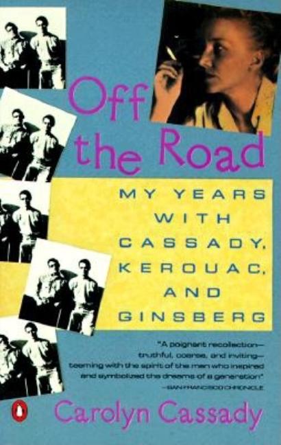 Item #37009 Off the Road: My Years with Cassady, Kerouac, and Ginsberg. Carolyn Cassady