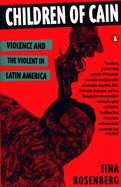 Item #614437 Children of Cain: Violence and the Violent in Latin America. Tina Rosenberg