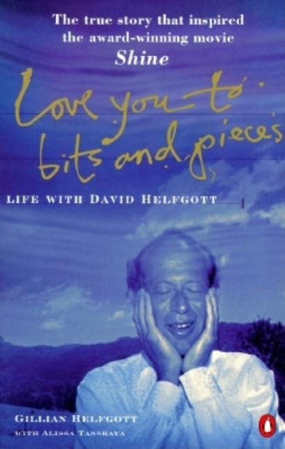 Item #564204 Love You to Bits and Pieces: Life with David Helfgott. Gillian Helfgott, Alissa,...