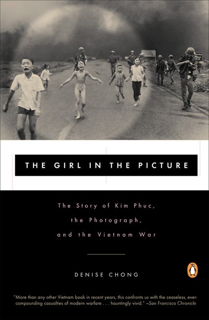 Item #519988 The Girl in the Picture: The Story of Kim Phuc, the Photograph, and the Vietnam War....