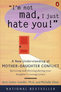 Item #575741 I'm Not Mad, I Just Hate You!: A New Understanding of Mother-Daughter Conflict. Roni...