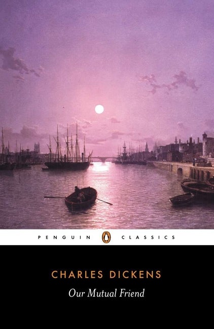 Our Mutual Friend (Penguin Classics. Charles Dickens.