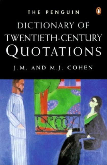 Item #525076 The Penguin Dictionary of Twentieth-Century Quotations. J. M. COHEN