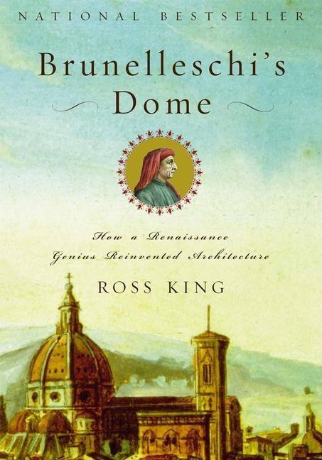 Item #548588 Brunelleschi's Dome: How a Renaissance Genius Reinvented Architecture. Ross King