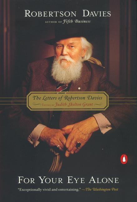 Item #569040 For Your Eye Alone: The Letters of Robertson Davies. Robertson Davies