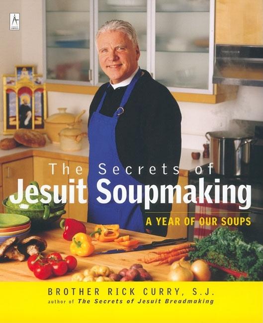 Item #43651 The Secrets of Jesuit Soupmaking: A Year of Our Soups (Compass). Rick Curry