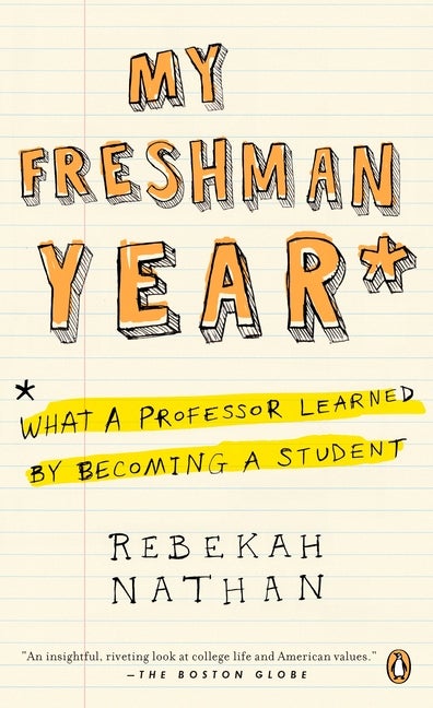 Item #565175 My Freshman Year: What a Professor Learned by Becoming a Student. Rebekah Nathan