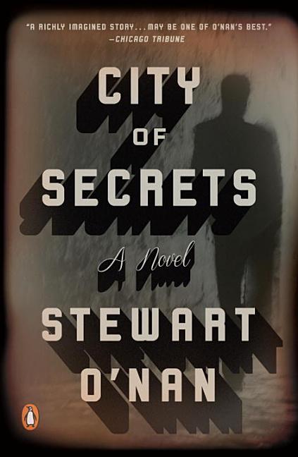 City of Secrets: A Novel. Stewart O'Nan.