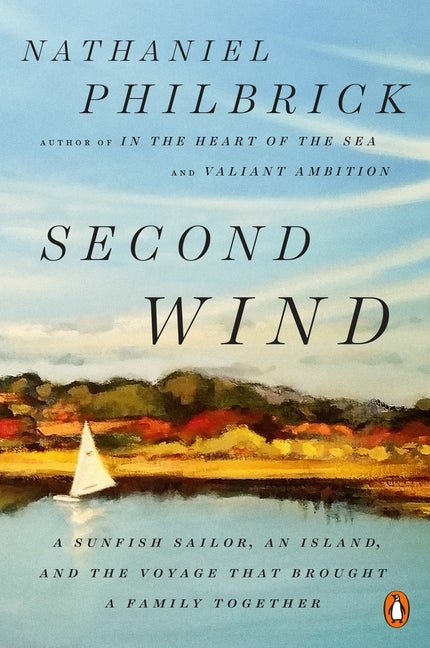 Item #526207 Second Wind: A Sunfish Sailor, an Island, and the Voyage That Brought a Family...