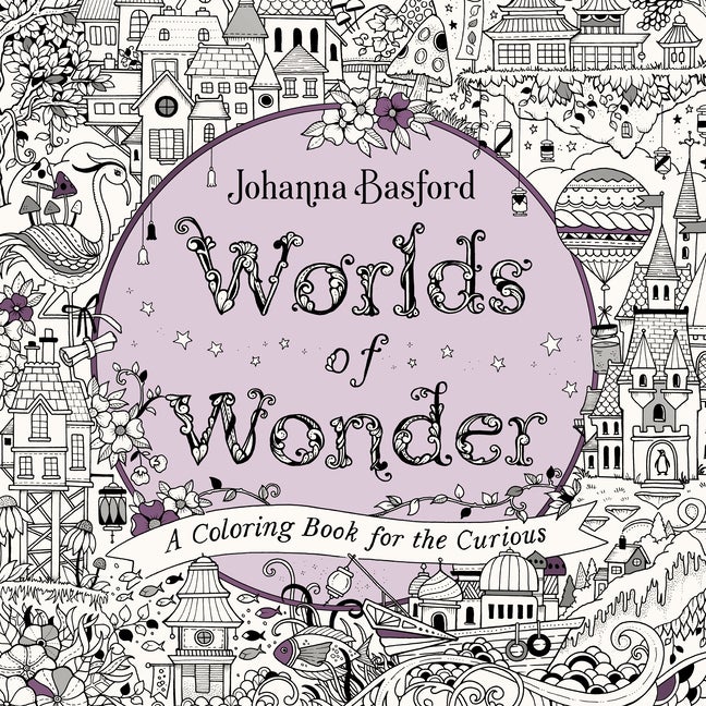Item #531585 Worlds of Wonder: A Coloring Book for the Curious. Johanna Basford