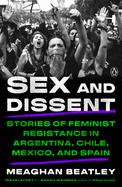 Item #616744 Sex and Dissent: Stories of Feminist Resistance in Argentina, Chile, Mexico, and...