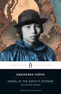Item #616710 Angel at the Earth's Extreme: Collected Poems. Nakahara Chuya