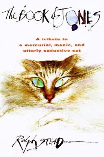 Item #532966 The Book of Jones: A Tribute to the Mercurial, Manic, and Utterly Seductive Cat....