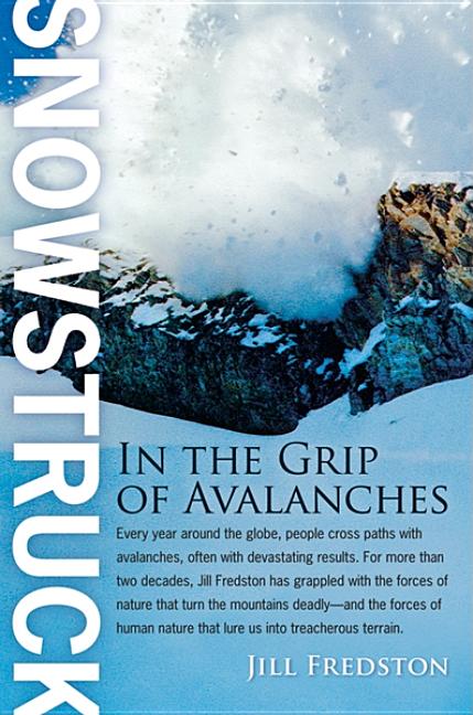 Item #48622 Snowstruck: In the Grip of Avalanches. Jill Fredston
